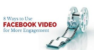8 Ways to Use Facebook Video for More Engagement