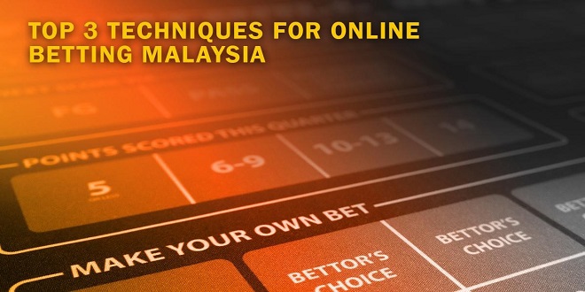 Top 3 Techniques for Online Betting Malaysia